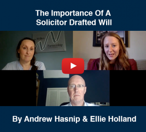 The importance of a solicitor drafted will - Andrew Hasnip & Ellie Holland